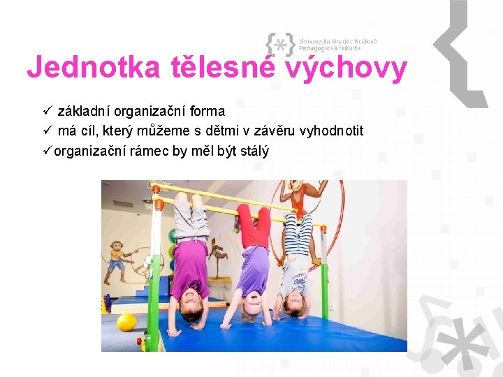 Jednotka tělesné výchovy ü základní organizační forma ü má cíl, který můžeme s dětmi Jednotka tělesné výchovy ü základní organizační forma ü má cíl, který můžeme s dětmi