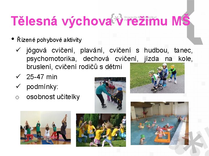 Tělesná výchova v režimu MŠ • Řízené pohybové aktivity ü jógová cvičení, plavání, cvičení Tělesná výchova v režimu MŠ • Řízené pohybové aktivity ü jógová cvičení, plavání, cvičení