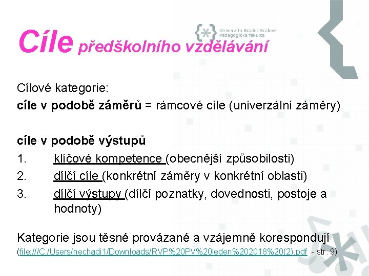 Cíle předškolního vzdělávání Cílové kategorie: cíle v podobě záměrů = rámcové cíle (univerzální záměry) Cíle předškolního vzdělávání Cílové kategorie: cíle v podobě záměrů = rámcové cíle (univerzální záměry)