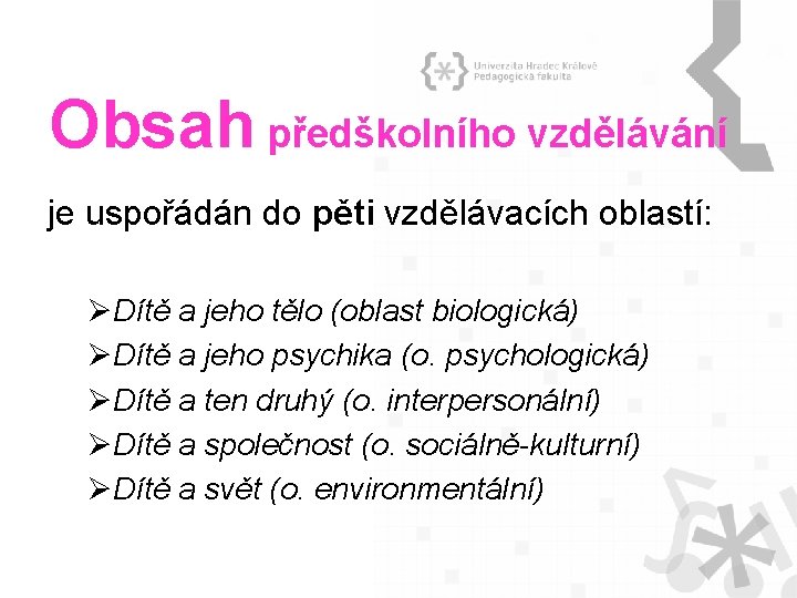Obsah předškolního vzdělávání je uspořádán do pěti vzdělávacích oblastí: ØDítě a jeho tělo (oblast Obsah předškolního vzdělávání je uspořádán do pěti vzdělávacích oblastí: ØDítě a jeho tělo (oblast