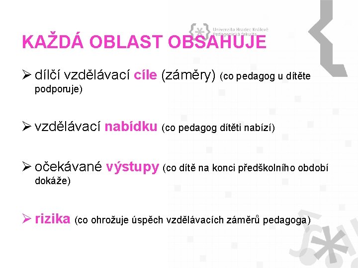 KAŽDÁ OBLAST OBSAHUJE Ø dílčí vzdělávací cíle (záměry) (co pedagog u dítěte podporuje) Ø KAŽDÁ OBLAST OBSAHUJE Ø dílčí vzdělávací cíle (záměry) (co pedagog u dítěte podporuje) Ø
