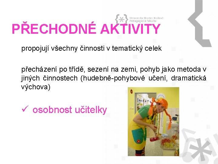 PŘECHODNÉ AKTIVITY propojují všechny činnosti v tematický celek přecházení po třídě, sezení na zemi, PŘECHODNÉ AKTIVITY propojují všechny činnosti v tematický celek přecházení po třídě, sezení na zemi,