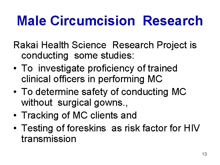 Male Circumcision Research Rakai Health Science Research Project is conducting some studies: • To