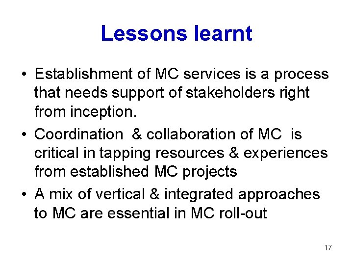 Lessons learnt • Establishment of MC services is a process that needs support of