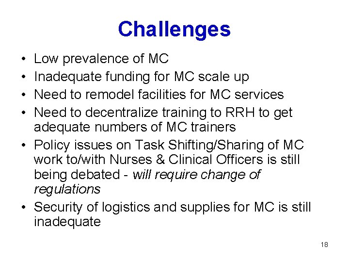 Challenges • • Low prevalence of MC Inadequate funding for MC scale up Need