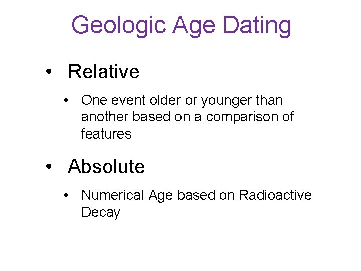 Geologic Age Dating • Relative • One event older or younger than another based