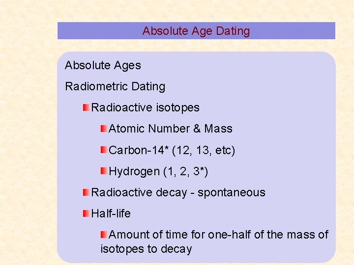 Absolute Age Dating Absolute Ages Radiometric Dating Radioactive isotopes Atomic Number & Mass Carbon-14*