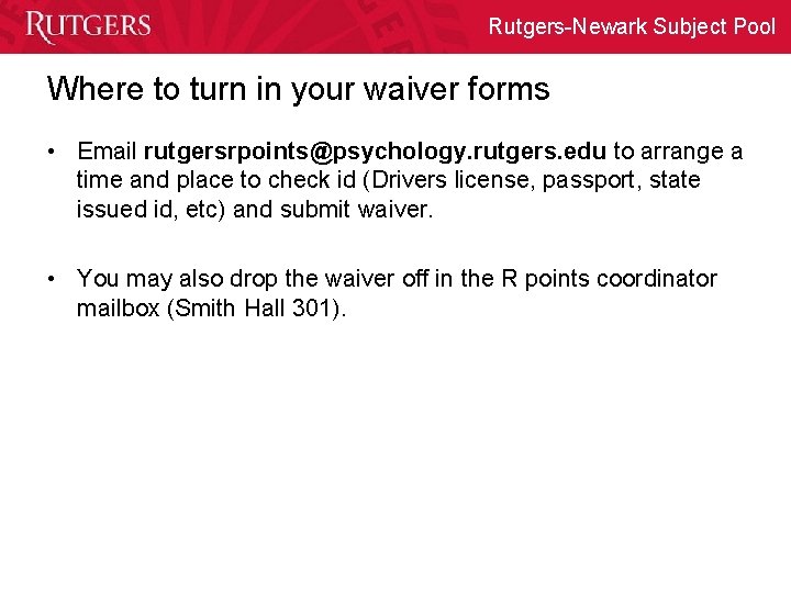 Rutgers-Newark Subject Pool Where to turn in your waiver forms • Email rutgersrpoints@psychology. rutgers.