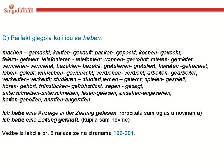 D) Perfekt glagola koji idu sa haben: machen – gemacht; kaufen- gekauft; packen- gepackt;