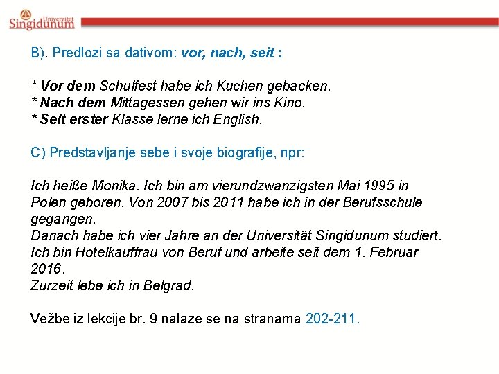 B). Predlozi sa dativom: vor, nach, seit : * Vor dem Schulfest habe ich