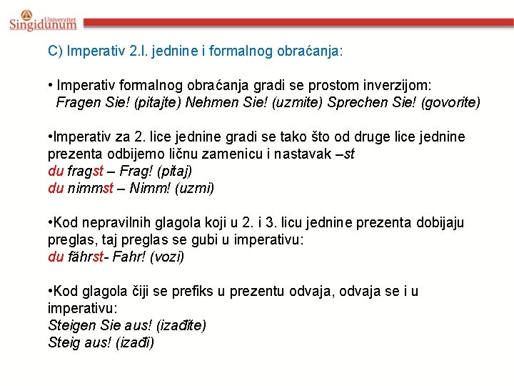 C) Imperativ 2. l. jednine i formalnog obraćanja: • Imperativ formalnog obraćanja gradi se