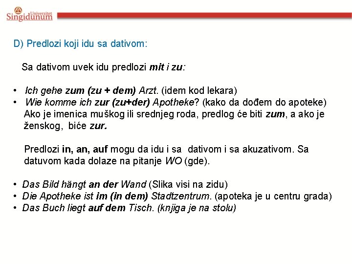 D) Predlozi koji idu sa dativom: Sa dativom uvek idu predlozi mit i zu: