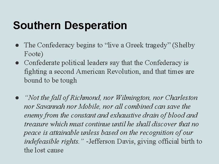 Southern Desperation ● The Confederacy begins to “live a Greek tragedy” (Shelby Foote) ●