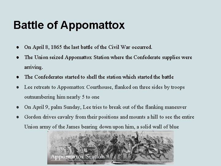 Battle of Appomattox ● On April 8, 1865 the last battle of the Civil