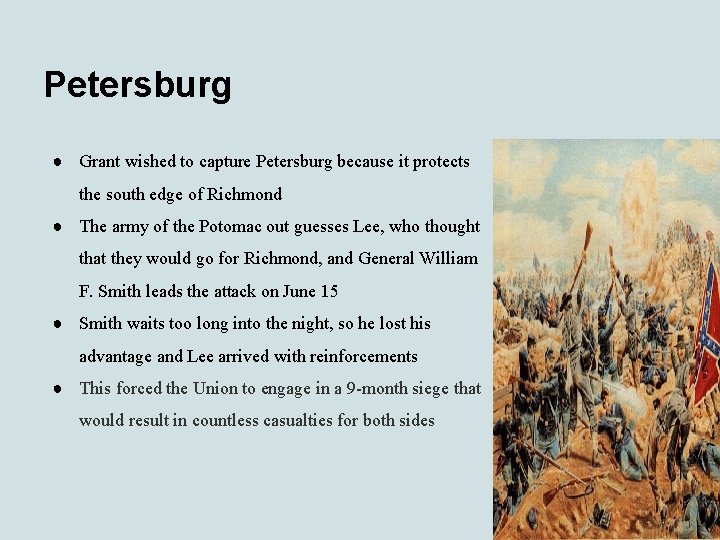 Petersburg ● Grant wished to capture Petersburg because it protects the south edge of