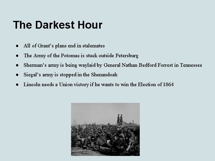 The Darkest Hour ● All of Grant’s plans end in stalemates ● The Army