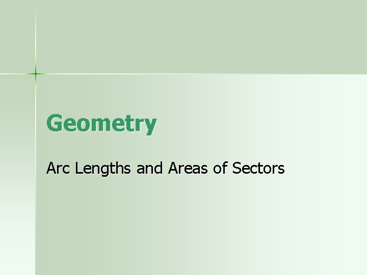 Geometry Arc Lengths and Areas of Sectors 