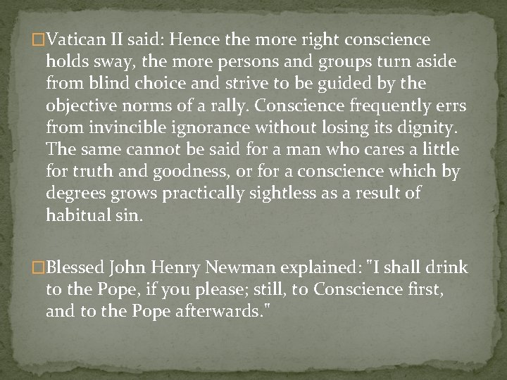 �Vatican II said: Hence the more right conscience holds sway, the more persons and