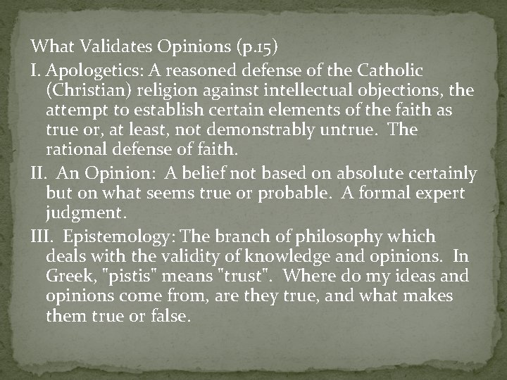 What Validates Opinions (p. 15) I. Apologetics: A reasoned defense of the Catholic (Christian)