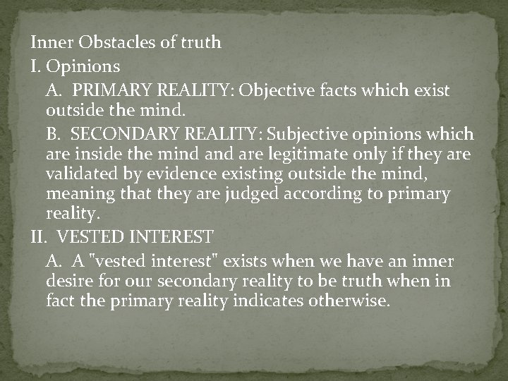 Inner Obstacles of truth I. Opinions A. PRIMARY REALITY: Objective facts which exist outside