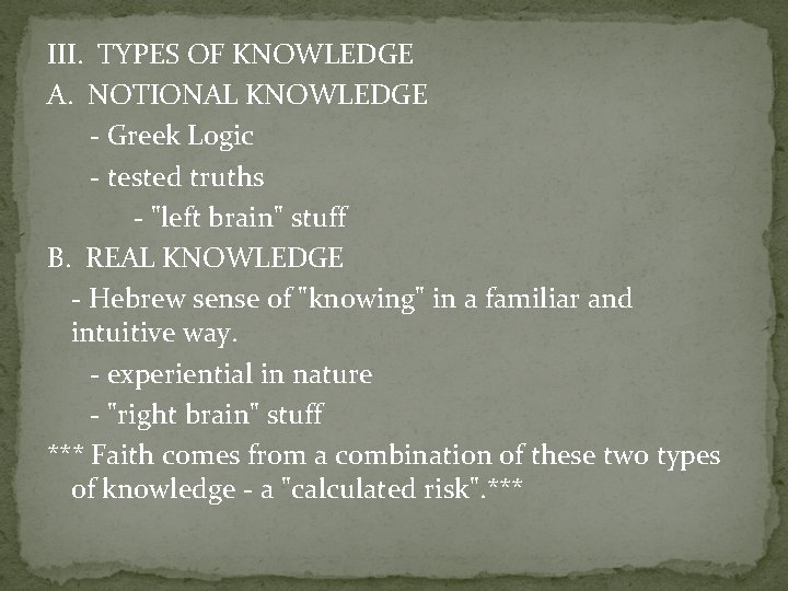 III. TYPES OF KNOWLEDGE A. NOTIONAL KNOWLEDGE - Greek Logic - tested truths -