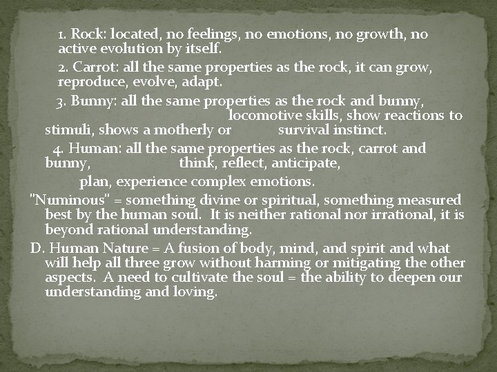 1. Rock: located, no feelings, no emotions, no growth, no active evolution by itself.