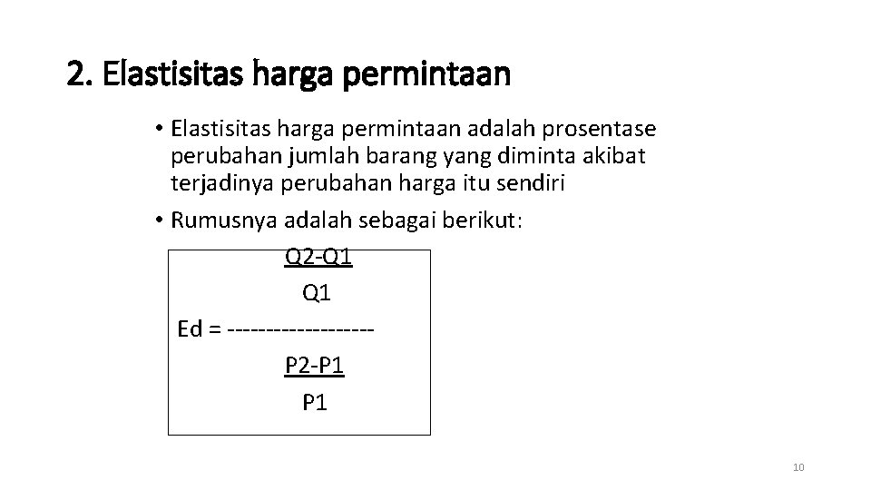 2. Elastisitas harga permintaan • Elastisitas harga permintaan adalah prosentase perubahan jumlah barang yang