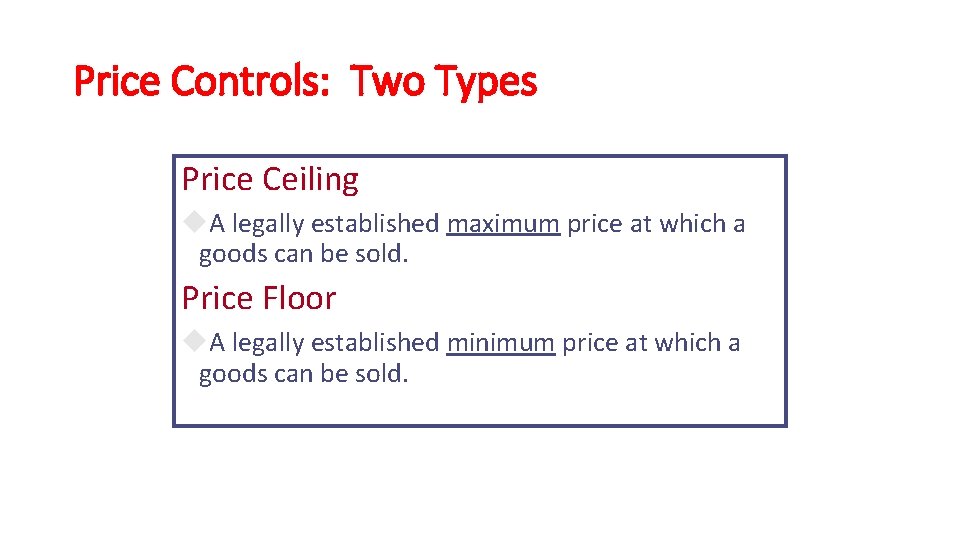 Price Controls: Two Types Price Ceiling u. A legally established maximum price at which