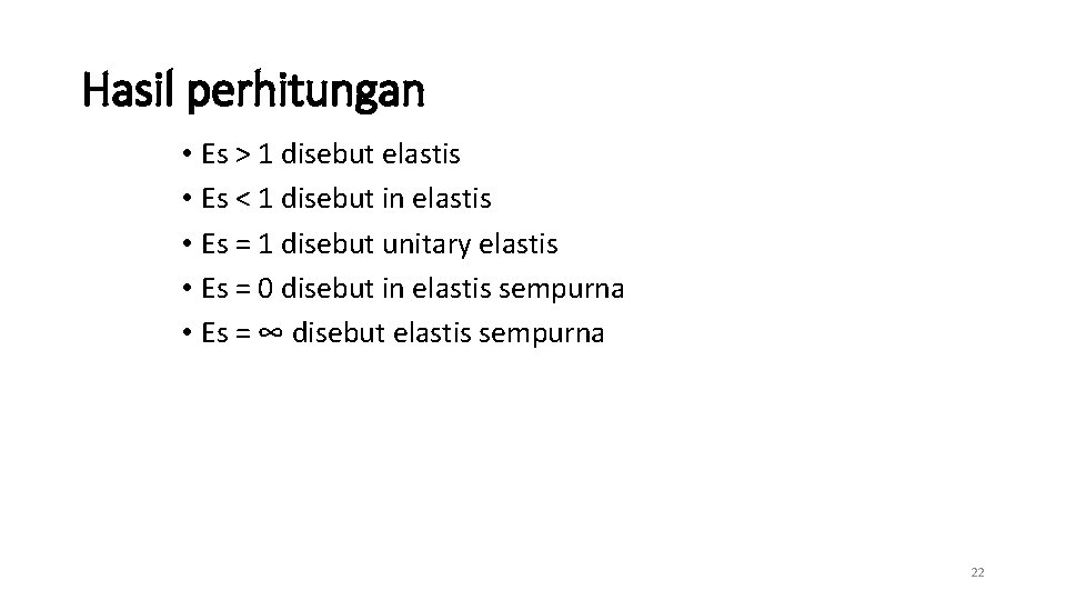 Hasil perhitungan • Es > 1 disebut elastis • Es < 1 disebut in