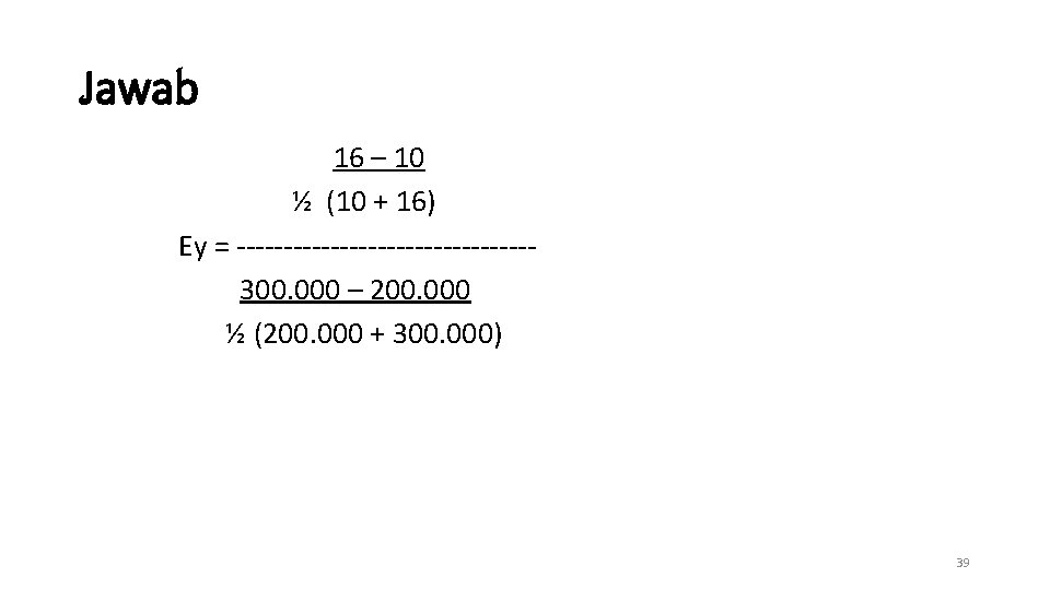 Jawab 16 – 10 ½ (10 + 16) Ey = ----------------300. 000 – 200.