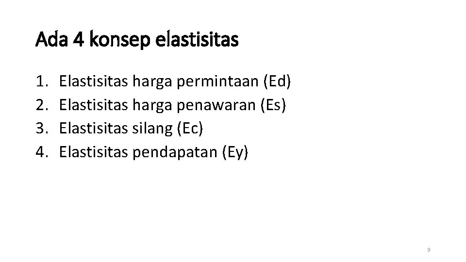 Ada 4 konsep elastisitas 1. 2. 3. 4. Elastisitas harga permintaan (Ed) Elastisitas harga