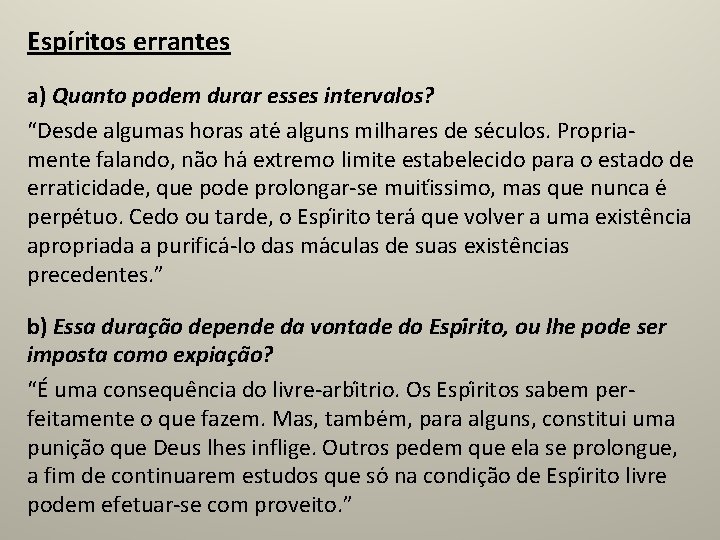 Espíritos errantes a) Quanto podem durar esses intervalos? “Desde algumas horas ate alguns milhares