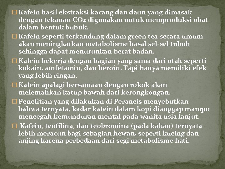 � Kafein hasil ekstraksi kacang dan daun yang dimasak dengan tekanan CO 2 digunakan