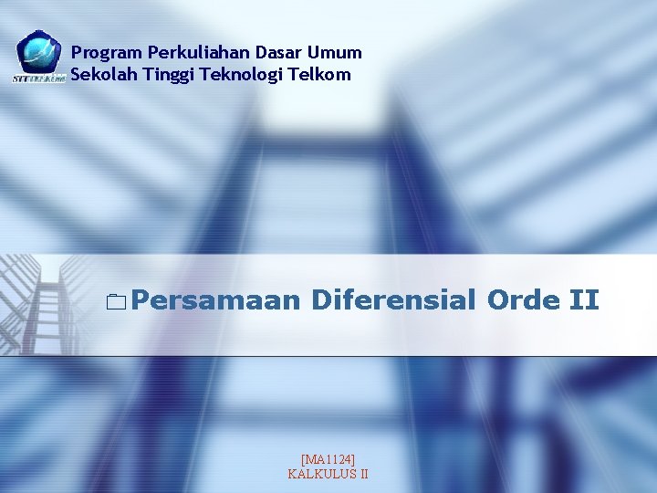 Program Perkuliahan Dasar Umum Sekolah Tinggi Teknologi Telkom 0 Persamaan Diferensial Orde II [MA