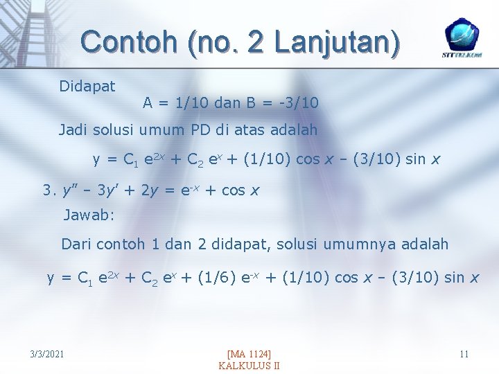 Contoh (no. 2 Lanjutan) Didapat A = 1/10 dan B = -3/10 Jadi solusi