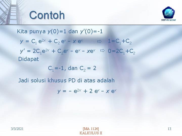 Contoh Kita punya y(0)=1 dan y’(0)=-1 1=C 1+C 2 + C 2 ex –