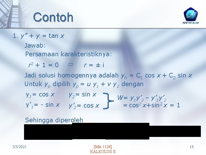 Contoh 1. y” + y = tan x Jawab: Persamaan karakteristiknya: r 2 +