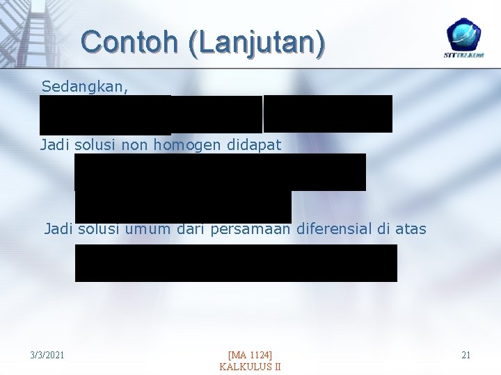 Contoh (Lanjutan) Sedangkan, Jadi solusi non homogen didapat Jadi solusi umum dari persamaan diferensial