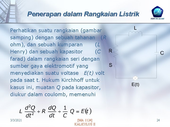 Penerapan dalam Rangkaian Listrik Perhatikan suatu rangkaian (gambar samping) dengan sebuah tahanan (R ohm),