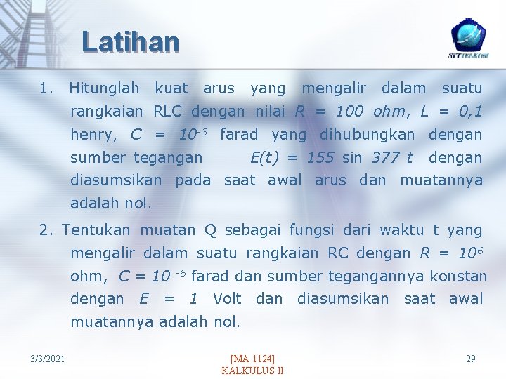 Latihan 1. Hitunglah kuat arus yang mengalir dalam suatu rangkaian RLC dengan nilai R