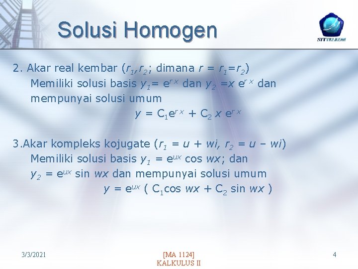 Solusi Homogen 2. Akar real kembar (r 1, r 2; dimana r = r