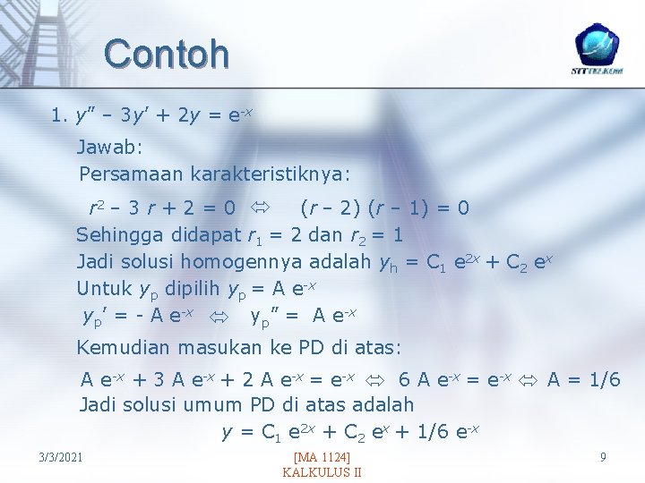 Contoh 1. y” – 3 y’ + 2 y = e-x Jawab: Persamaan karakteristiknya: