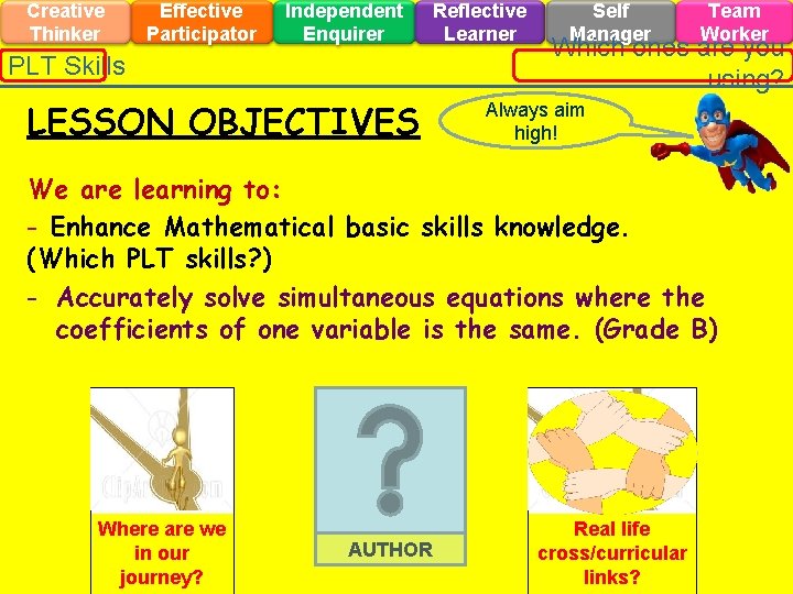Creative Thinker Effective Participator Independent Enquirer PLT Skills LESSON OBJECTIVES Reflective Learner Self Manager