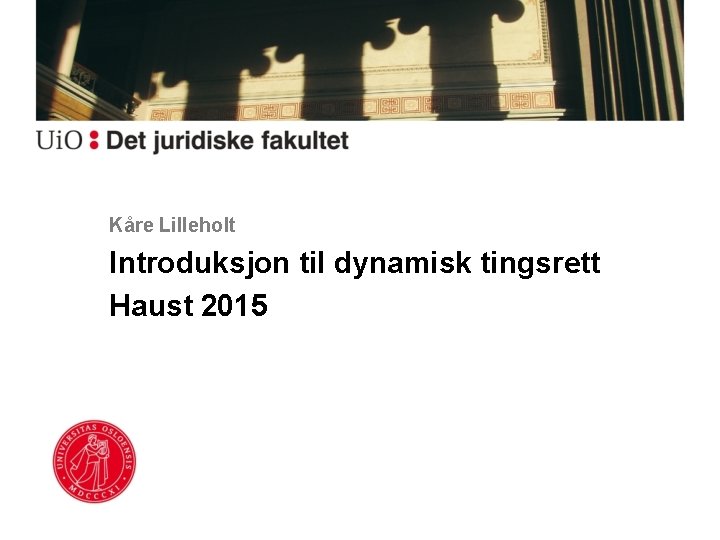 Kåre Lilleholt Introduksjon til dynamisk tingsrett Haust 2015 