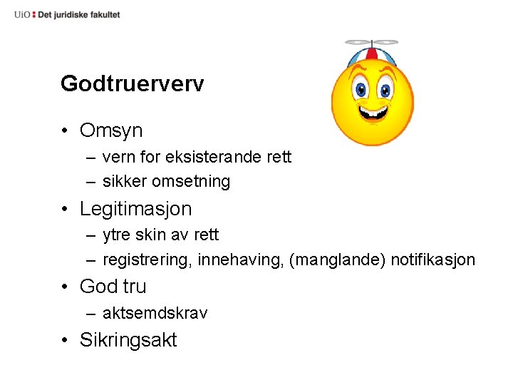 Godtruerverv • Omsyn – vern for eksisterande rett – sikker omsetning • Legitimasjon –