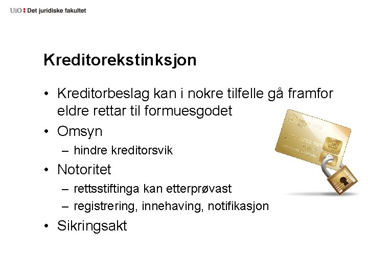 Kreditorekstinksjon • Kreditorbeslag kan i nokre tilfelle gå framfor eldre rettar til formuesgodet •