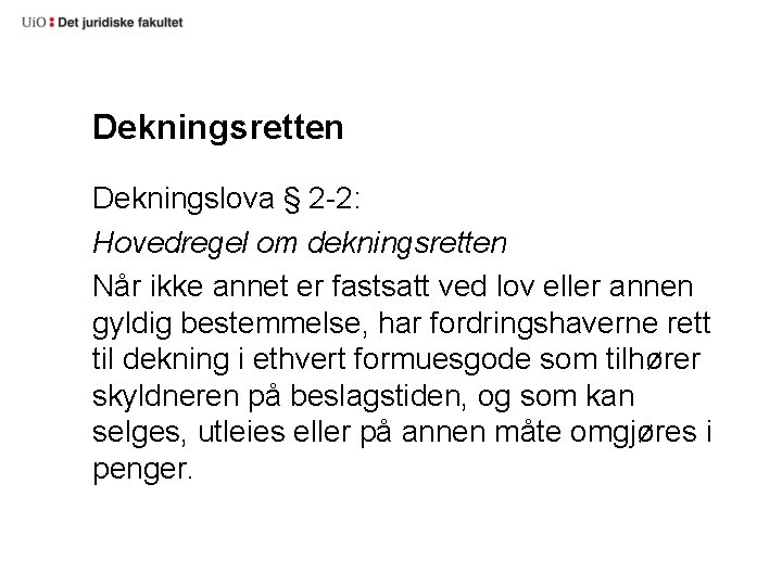 Dekningsretten Dekningslova § 2 2: Hovedregel om dekningsretten Når ikke annet er fastsatt ved