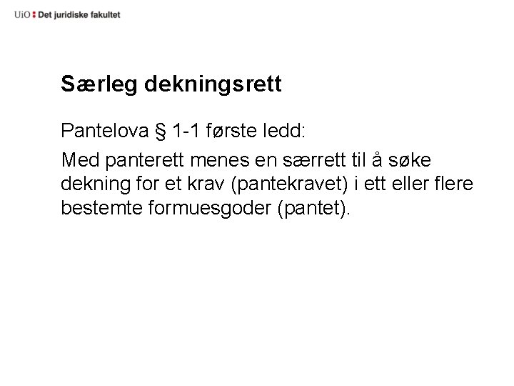 Særleg dekningsrett Pantelova § 1 1 første ledd: Med panterett menes en særrett til