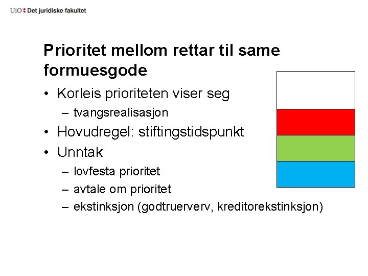 Prioritet mellom rettar til same formuesgode • Korleis prioriteten viser seg – tvangsrealisasjon •