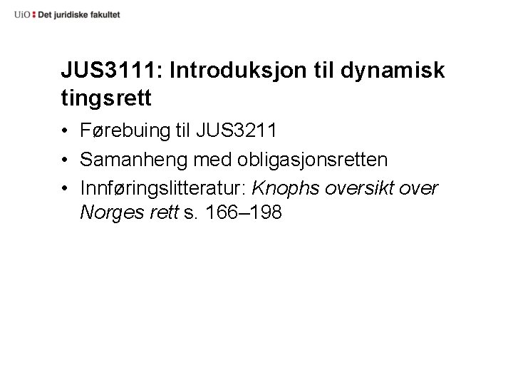 JUS 3111: Introduksjon til dynamisk tingsrett • Førebuing til JUS 3211 • Samanheng med